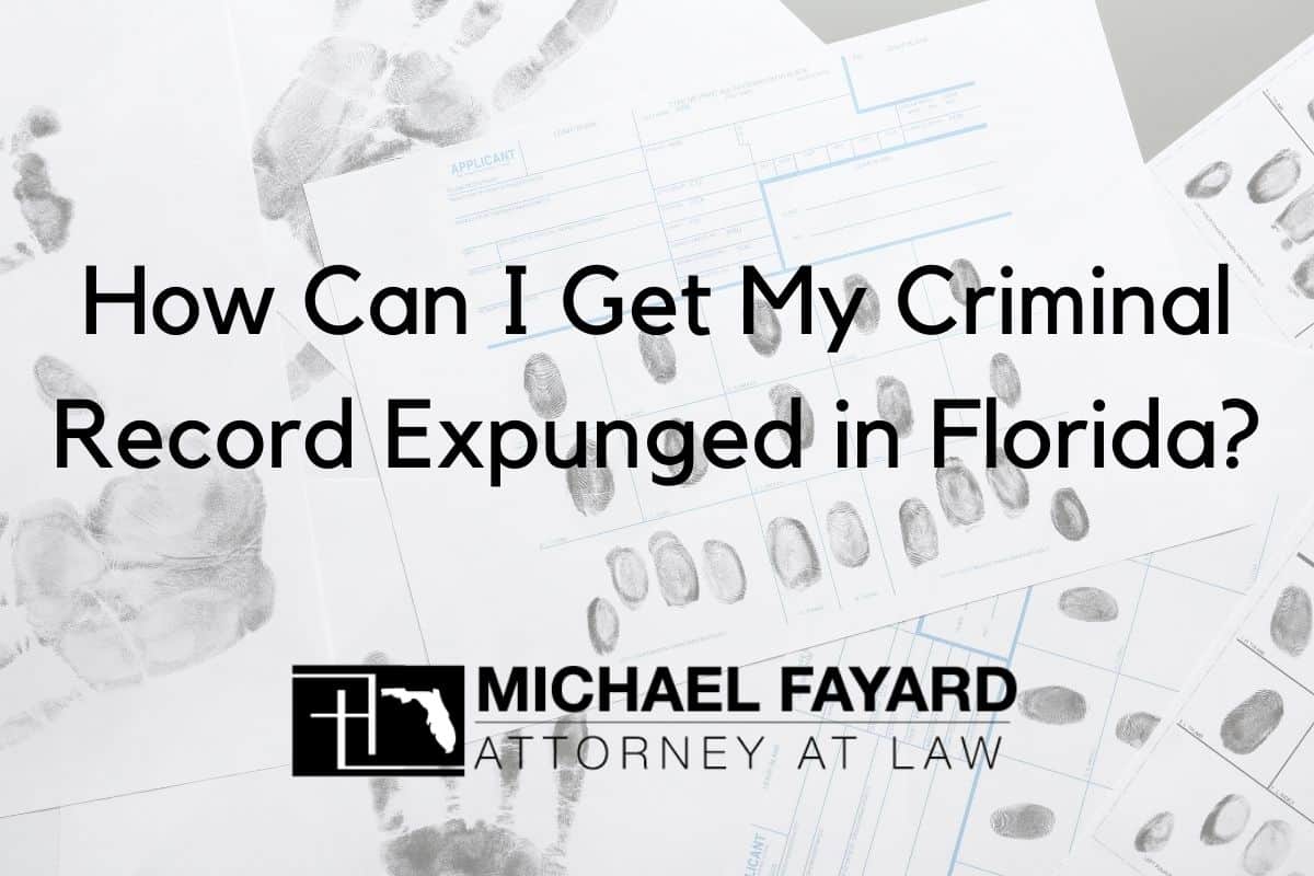 How Can I Get My Criminal Record Expunged In Florida Michael Fayard